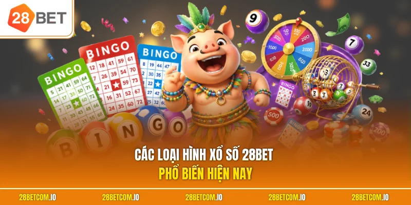 Xổ số 28BET 2 Các loại hình xổ số 28BET phổ biến hiện nay