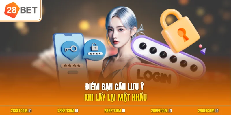 Cách Lấy Lại Tài Khoản 28BET - Tips Thao Tác An Toàn Nhất 3 Điểm bạn cần lưu ý khi lấy lại mật khẩu