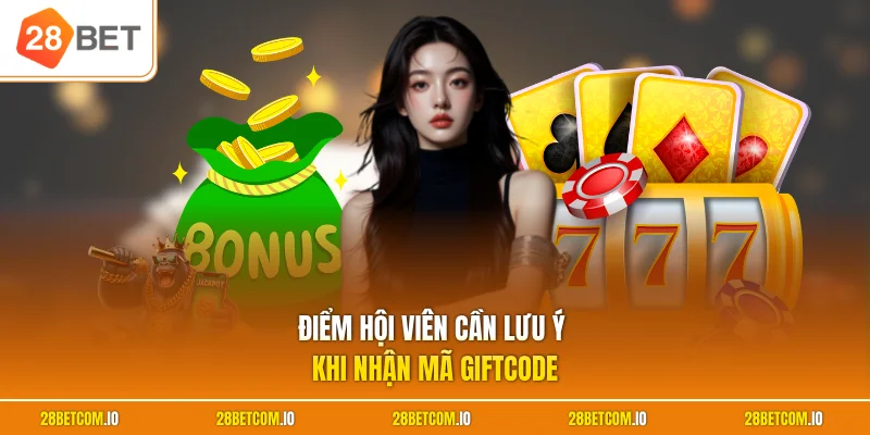 Giftcode 28BET Hôm Nay - Cập Nhật Ưu Đãi Và Cách Sử Dụng 3 Điểm hội viên cần lưu ý khi nhận mã giftcode