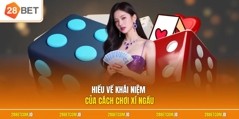 Cách Chơi Xí Ngầu - Trải Nghiệm Chuẩn Dành Cho Hội Viên 1 Hiểu về khái niệm của cách chơi xí ngầu