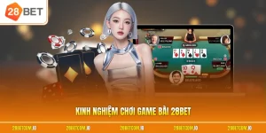 Kinh nghiệm chơi game bài 28BET