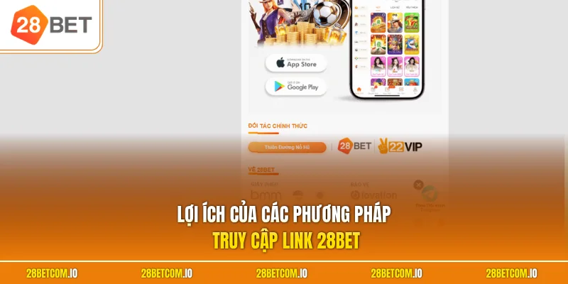 Cách Vào 28BET Không Bị Chặn - Cập Nhật Link Mới Nhất 3 Lợi ích của các phương pháp truy cập link 28BET