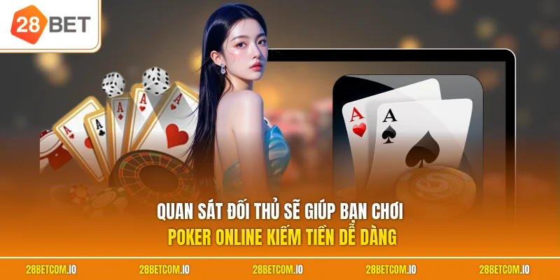 Chơi Poker Online Kiếm Tiền - Nắm Bắt Phương Pháp Hiệu Quả 2 Quan sát đối thủ sẽ giúp bạn chơi Poker online kiếm tiền dễ dàng