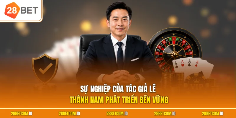 Sự nghiệp của tác giả Lê Thành Nam phát triển bền vững